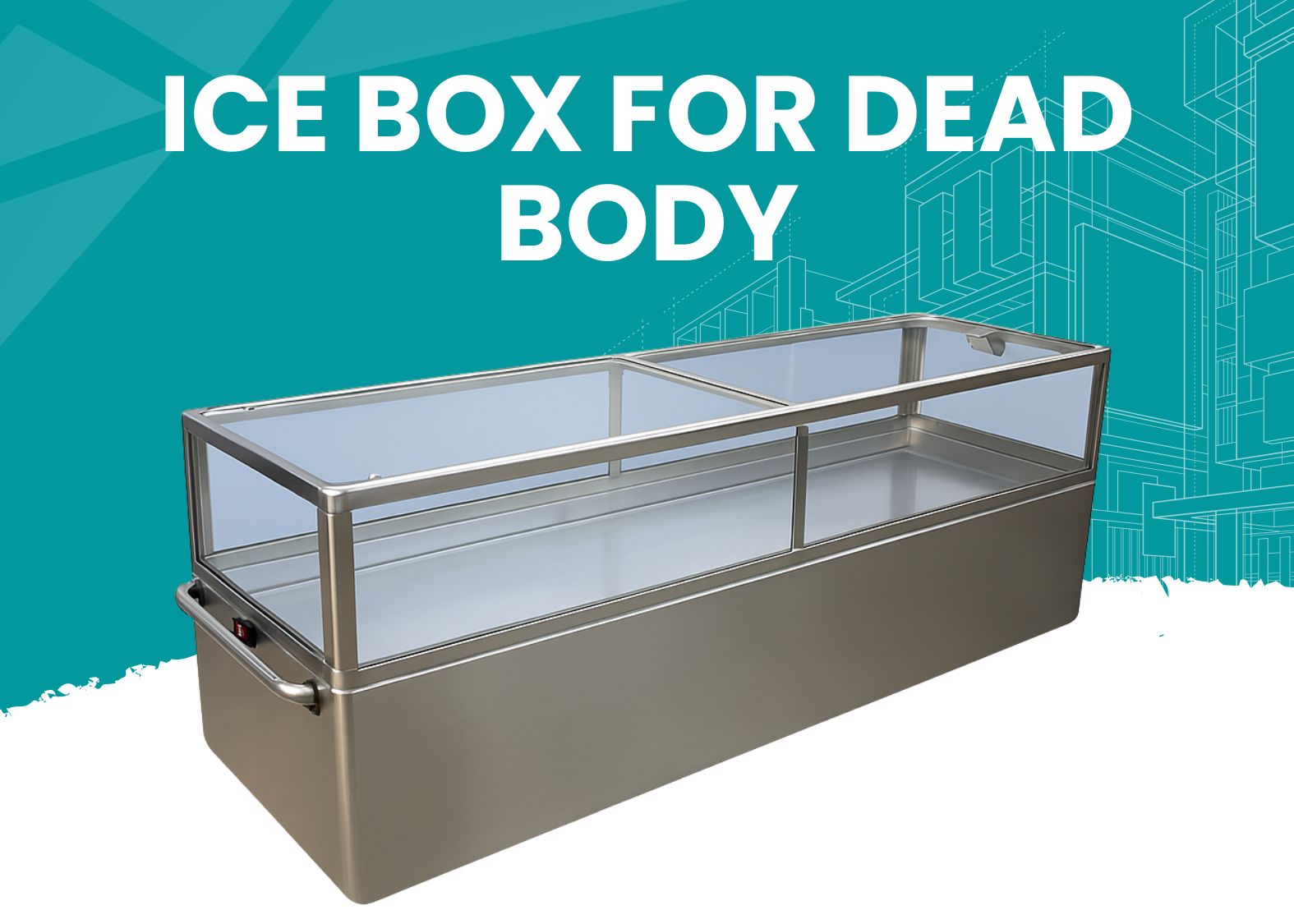 Ice Box for Dead Body